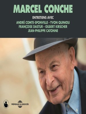 cover image of Marcel Conche. Entretiens avec André Comte-Sponville, Jean-Philippe Catonne, Yvon Quiniou, Françoise Dastur et Gilbert Kirscher